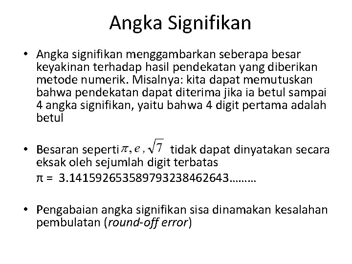 Angka Signifikan • Angka signifikan menggambarkan seberapa besar keyakinan terhadap hasil pendekatan yang diberikan Angka Signifikan • Angka signifikan menggambarkan seberapa besar keyakinan terhadap hasil pendekatan yang diberikan