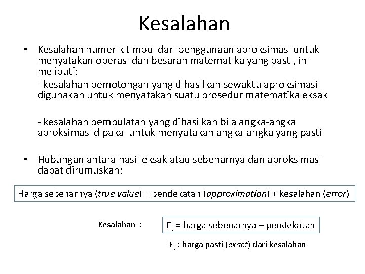 Kesalahan • Kesalahan numerik timbul dari penggunaan aproksimasi untuk menyatakan operasi dan besaran matematika Kesalahan • Kesalahan numerik timbul dari penggunaan aproksimasi untuk menyatakan operasi dan besaran matematika