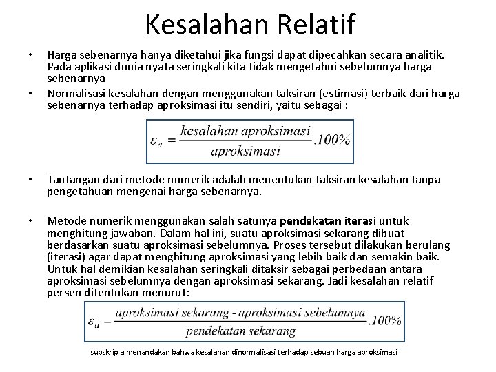 Kesalahan Relatif • • Harga sebenarnya hanya diketahui jika fungsi dapat dipecahkan secara analitik. Kesalahan Relatif • • Harga sebenarnya hanya diketahui jika fungsi dapat dipecahkan secara analitik.