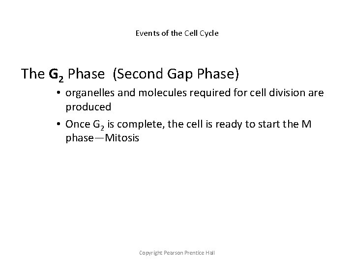 Events of the Cell Cycle The G 2 Phase (Second Gap Phase) • organelles