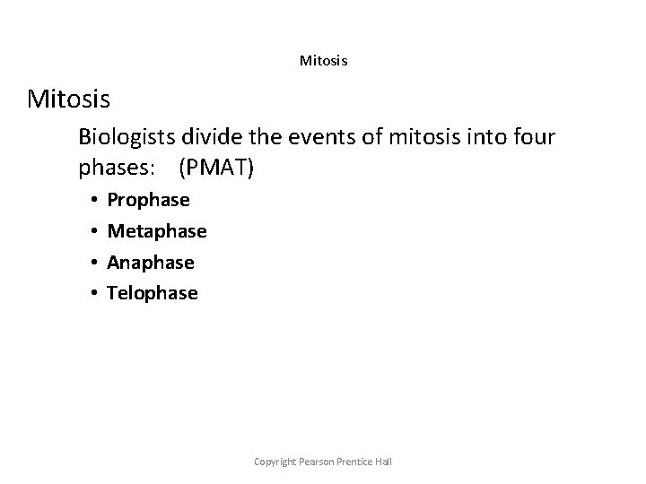 Mitosis Biologists divide the events of mitosis into four phases: (PMAT) • • Prophase