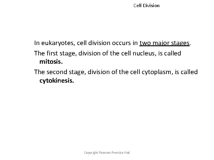 Cell Division In eukaryotes, cell division occurs in two major stages. The first stage,