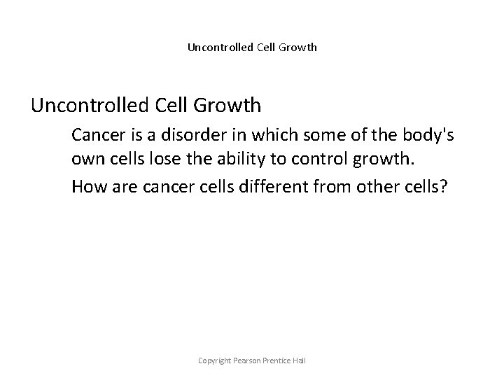 Uncontrolled Cell Growth Cancer is a disorder in which some of the body's own