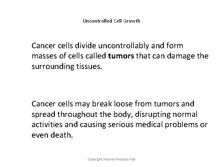 Uncontrolled Cell Growth Cancer cells divide uncontrollably and form masses of cells called tumors