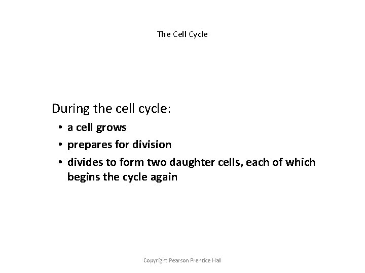 The Cell Cycle During the cell cycle: • a cell grows • prepares for