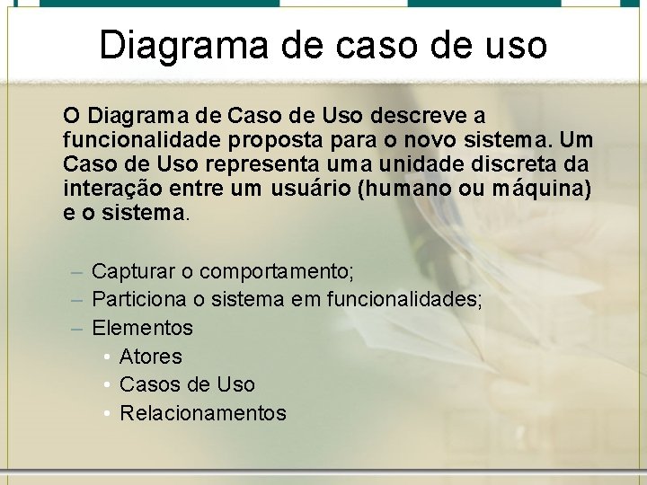 Diagrama de caso de uso O Diagrama de Caso de Uso descreve a funcionalidade