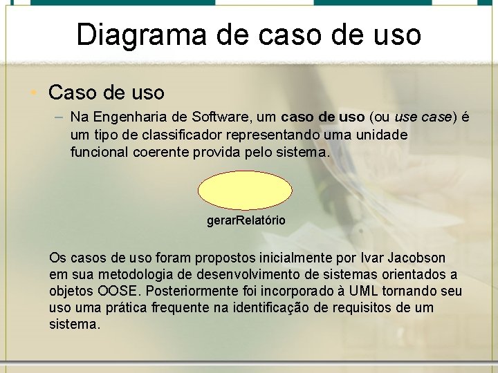 Diagrama de caso de uso • Caso de uso – Na Engenharia de Software,