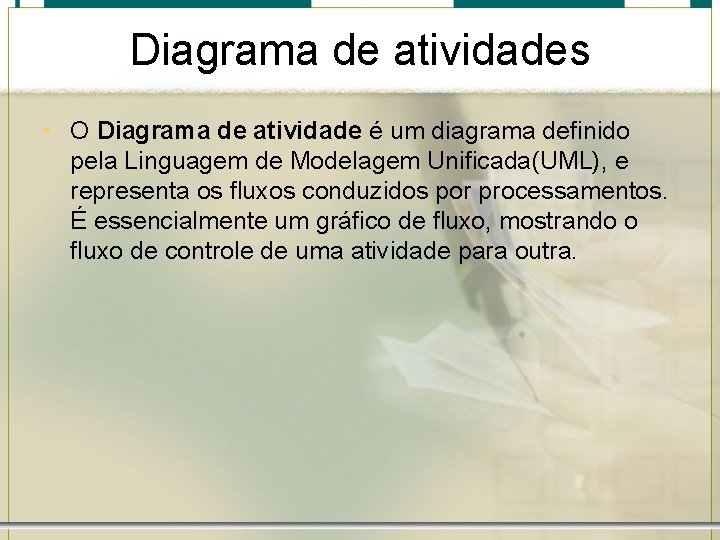 Diagrama de atividades • O Diagrama de atividade é um diagrama definido pela Linguagem