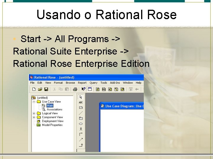 Usando o Rational Rose • Start -> All Programs -> Rational Suite Enterprise ->