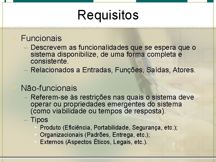 Requisitos • Funcionais – Descrevem as funcionalidades que se espera que o sistema disponibilize,