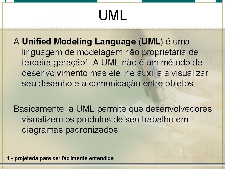 UML A Unified Modeling Language (UML) é uma linguagem de modelagem não proprietária de