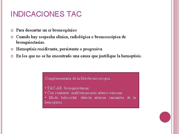 INDICACIONES TAC Para descartar un cr broncogénico Cuando hay sospecha clínica, radiológica o broncoscópica