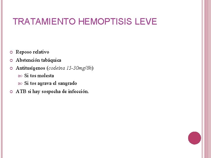 TRATAMIENTO HEMOPTISIS LEVE Reposo relativo Abstención tabáquica Antitusígenos (codeína 15 -30 mg/8 h) Si