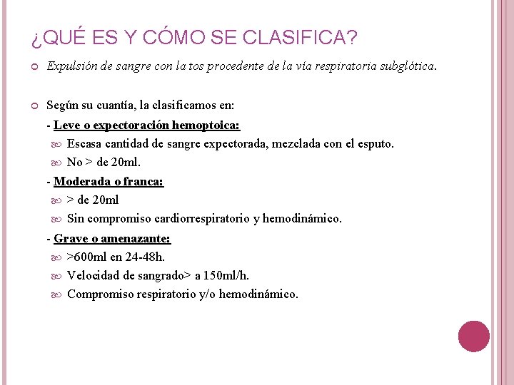 ¿QUÉ ES Y CÓMO SE CLASIFICA? Expulsión de sangre con la tos procedente de