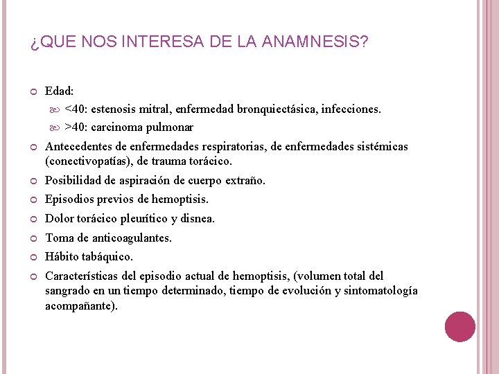 ¿QUE NOS INTERESA DE LA ANAMNESIS? Edad: <40: estenosis mitral, enfermedad bronquiectásica, infecciones. >40: