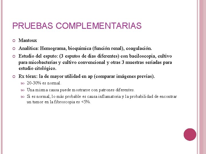 PRUEBAS COMPLEMENTARIAS Mantoux Analítica: Hemograma, bioquimica (función renal), coagulación. Estudio del esputo: (3 esputos