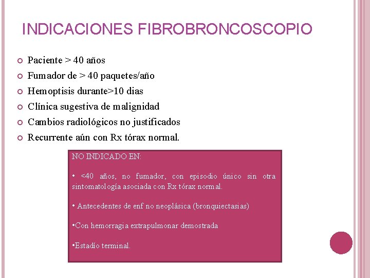 INDICACIONES FIBROBRONCOSCOPIO Paciente > 40 años Fumador de > 40 paquetes/año Hemoptisis durante>10 dias