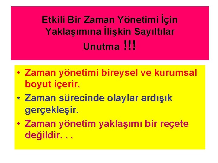 Etkili Bir Zaman Yönetimi İçin Yaklaşımına İlişkin Sayıltılar Unutma !!! • Zaman yönetimi bireysel