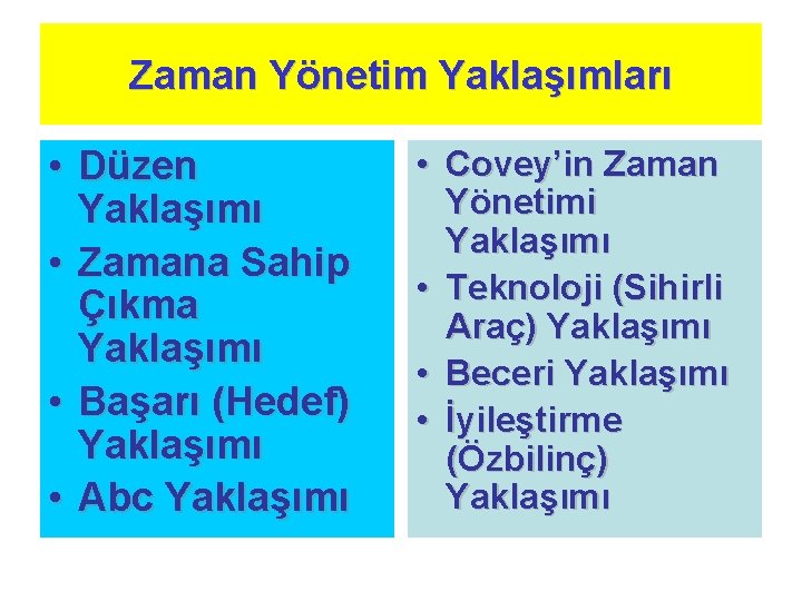 Zaman Yönetim Yaklaşımları • Düzen Yaklaşımı • Zamana Sahip Çıkma Yaklaşımı • Başarı (Hedef)