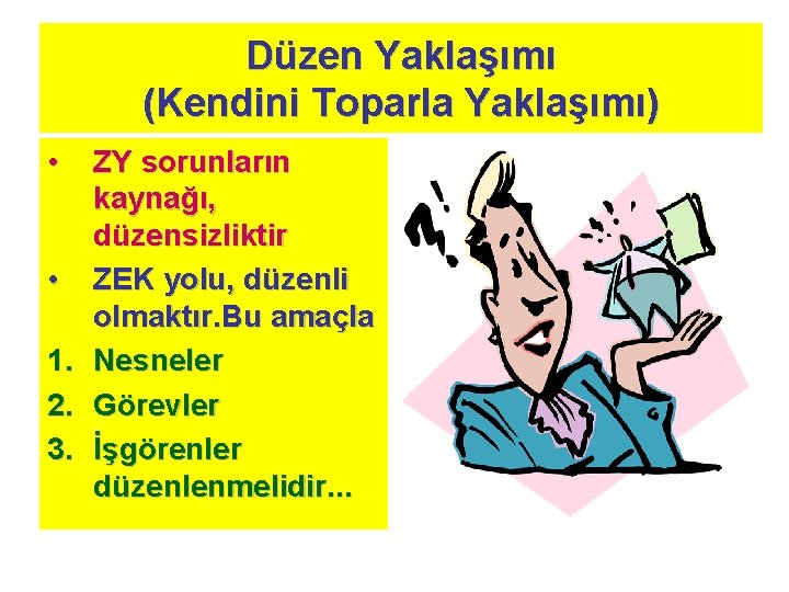 Düzen Yaklaşımı (Kendini Toparla Yaklaşımı) • • 1. 2. 3. ZY sorunların kaynağı, düzensizliktir