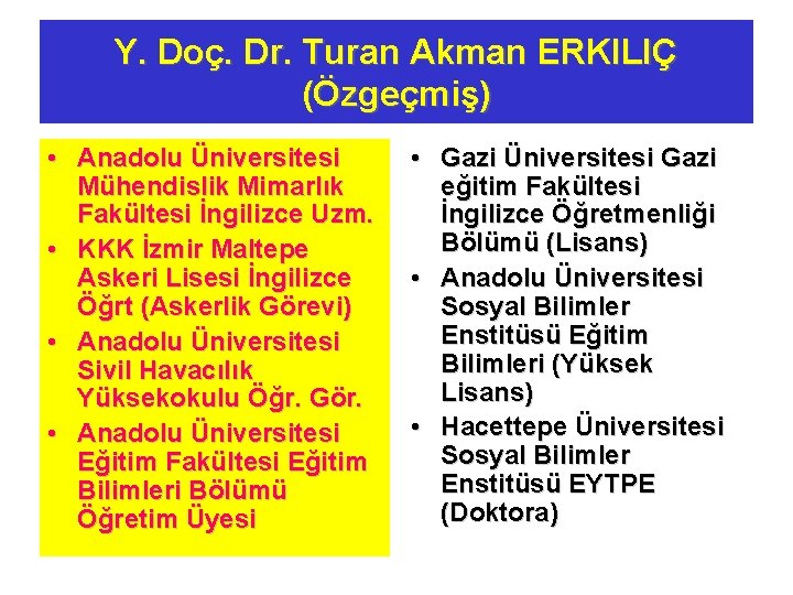Y. Doç. Dr. Turan Akman ERKILIÇ (Özgeçmiş) • Anadolu Üniversitesi Mühendislik Mimarlık Fakültesi İngilizce