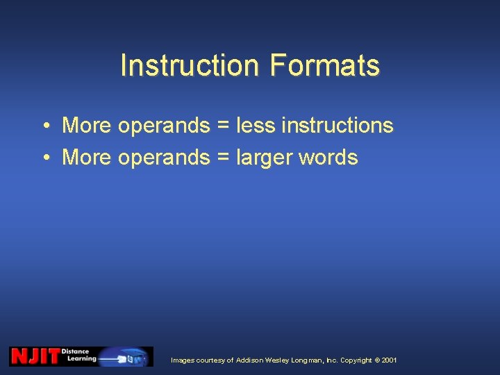 Instruction Formats • More operands = less instructions • More operands = larger words Instruction Formats • More operands = less instructions • More operands = larger words
