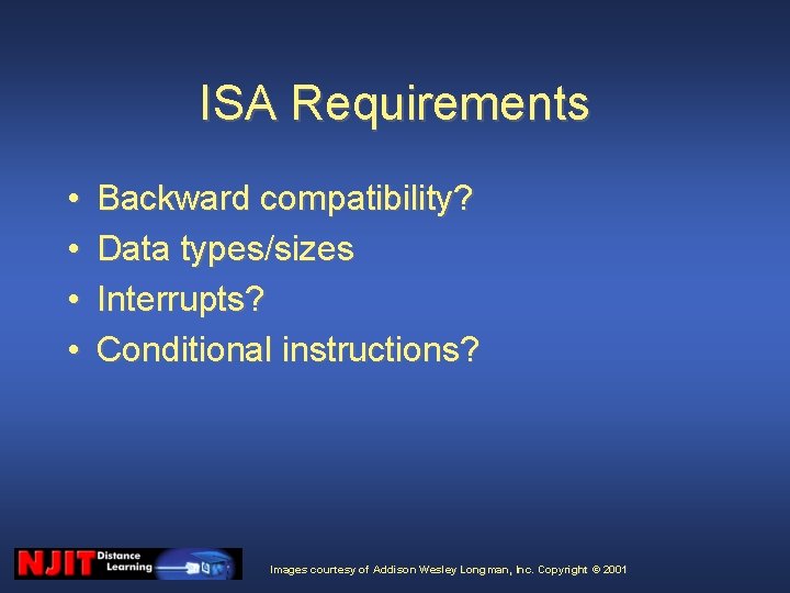 ISA Requirements • • Backward compatibility? Data types/sizes Interrupts? Conditional instructions? Images courtesy of ISA Requirements • • Backward compatibility? Data types/sizes Interrupts? Conditional instructions? Images courtesy of