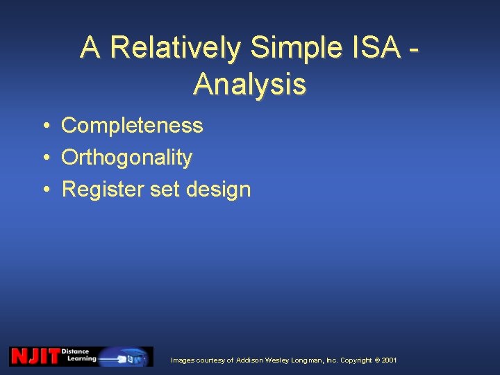 A Relatively Simple ISA Analysis • • • Completeness Orthogonality Register set design Images A Relatively Simple ISA Analysis • • • Completeness Orthogonality Register set design Images