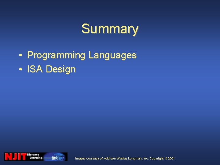 Summary • Programming Languages • ISA Design Images courtesy of Addison Wesley Longman, Inc. Summary • Programming Languages • ISA Design Images courtesy of Addison Wesley Longman, Inc.