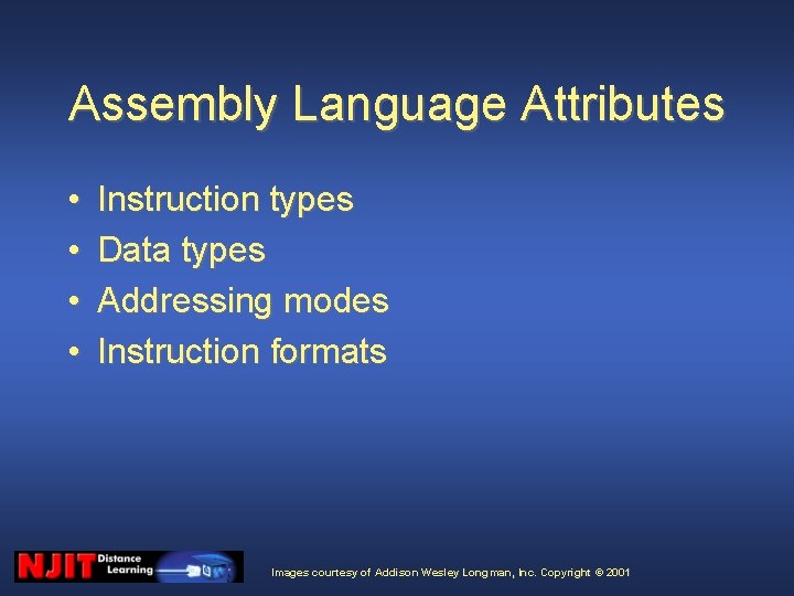 Assembly Language Attributes • • Instruction types Data types Addressing modes Instruction formats Images Assembly Language Attributes • • Instruction types Data types Addressing modes Instruction formats Images