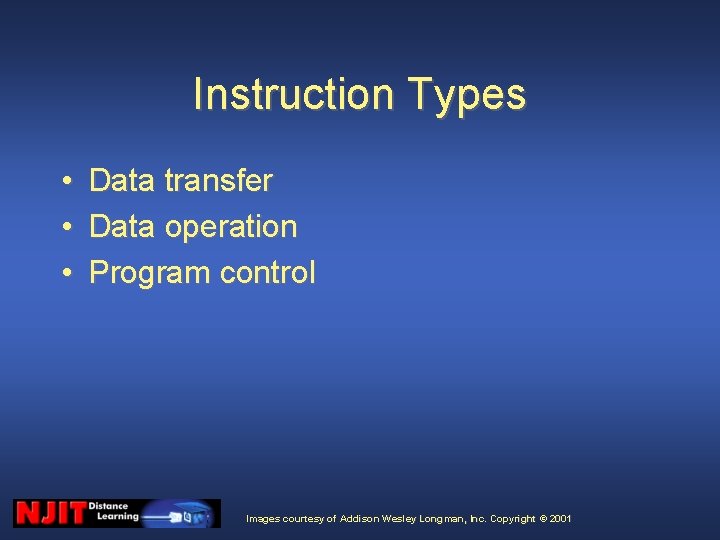 Instruction Types • • • Data transfer Data operation Program control Images courtesy of Instruction Types • • • Data transfer Data operation Program control Images courtesy of