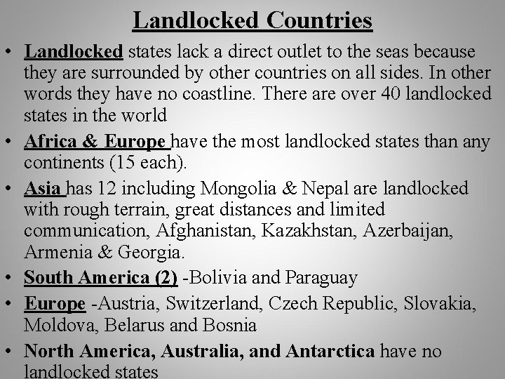 Landlocked Countries • Landlocked states lack a direct outlet to the seas because they