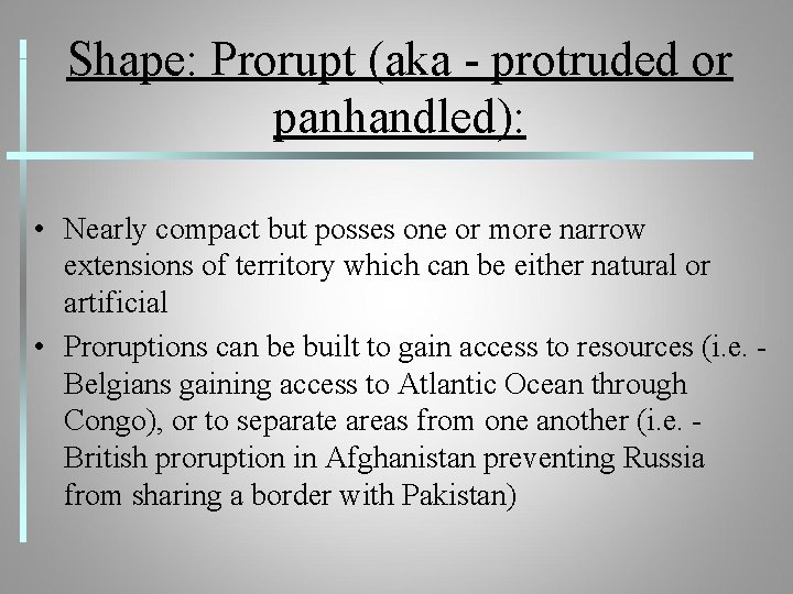 Shape: Prorupt (aka - protruded or panhandled): • Nearly compact but posses one or