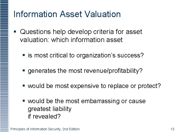 Information Asset Valuation § Questions help develop criteria for asset valuation: which information asset