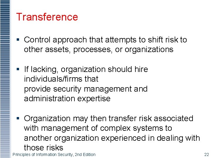 Transference § Control approach that attempts to shift risk to other assets, processes, or