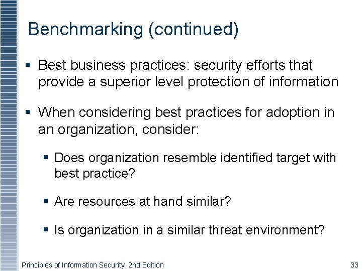Benchmarking (continued) § Best business practices: security efforts that provide a superior level protection