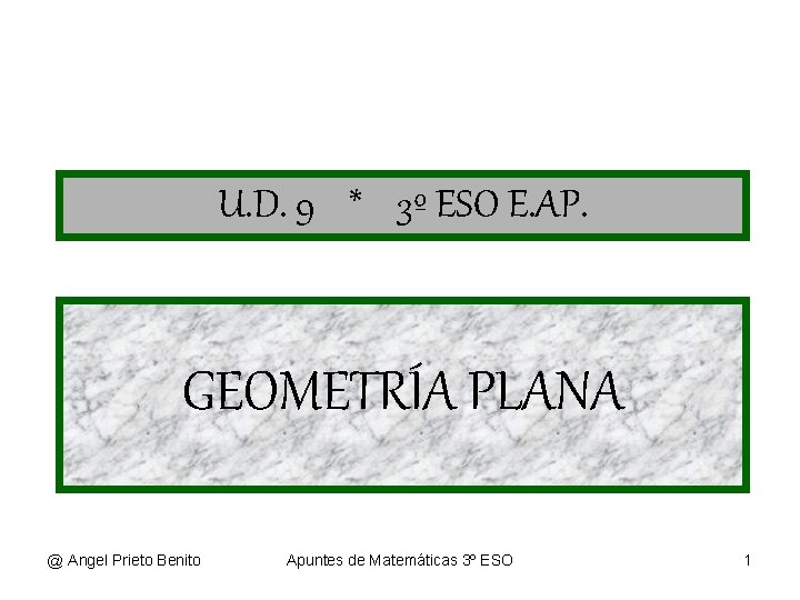 U. D. 9 * 3º ESO E. AP. GEOMETRÍA PLANA @ Angel Prieto Benito U. D. 9 * 3º ESO E. AP. GEOMETRÍA PLANA @ Angel Prieto Benito