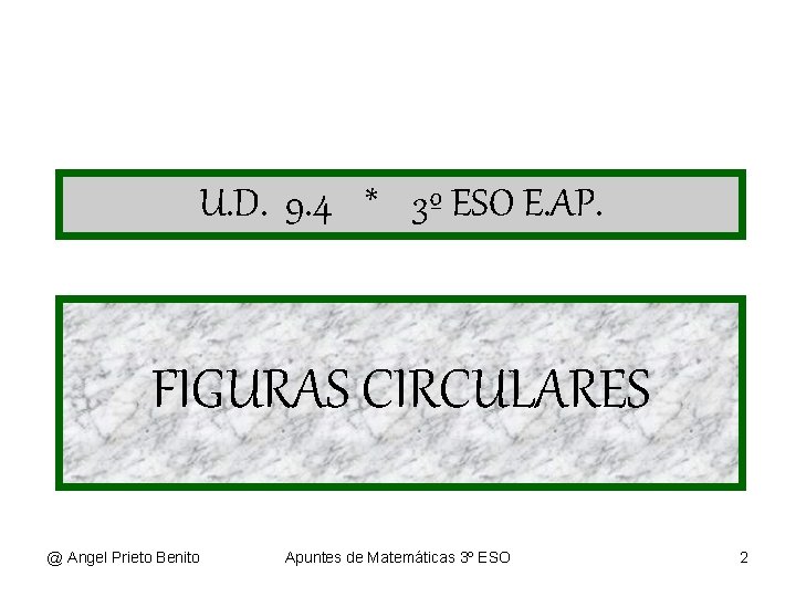 U. D. 9. 4 * 3º ESO E. AP. FIGURAS CIRCULARES @ Angel Prieto U. D. 9. 4 * 3º ESO E. AP. FIGURAS CIRCULARES @ Angel Prieto