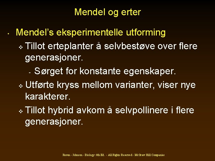 Mendel og erter • Mendel’s eksperimentelle utforming v Tillot erteplanter å selvbestøve over flere