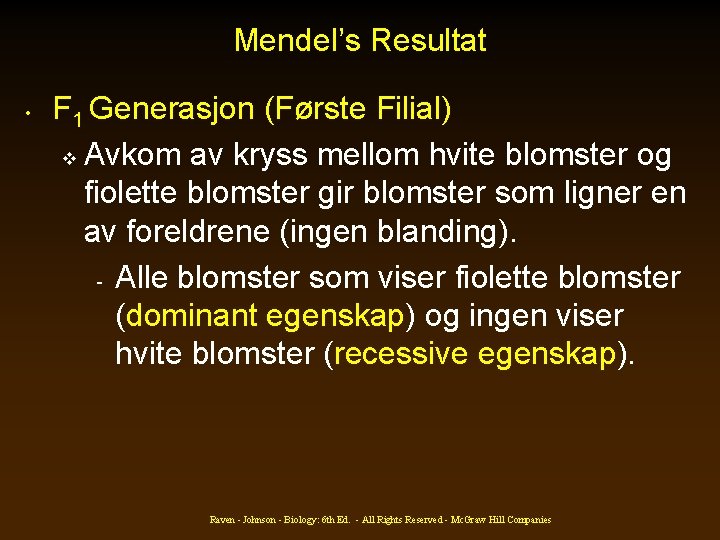 Mendel’s Resultat • F 1 Generasjon (Første Filial) v Avkom av kryss mellom hvite