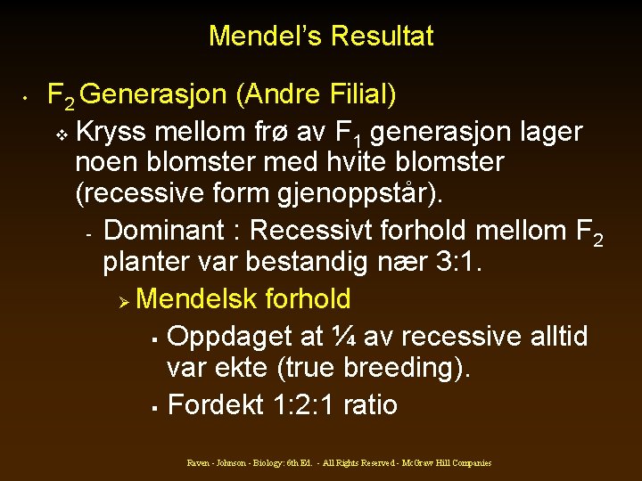 Mendel’s Resultat • F 2 Generasjon (Andre Filial) v Kryss mellom frø av F