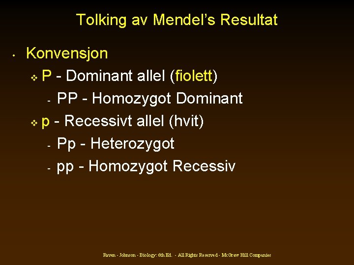 Tolking av Mendel’s Resultat • Konvensjon v P - Dominant allel (fiolett) - PP