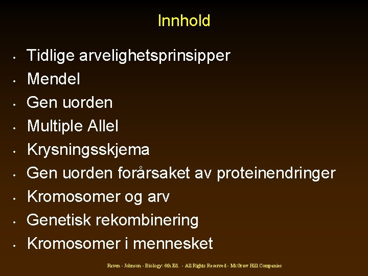 Innhold • • • Tidlige arvelighetsprinsipper Mendel Gen uorden Multiple Allel Krysningsskjema Gen uorden