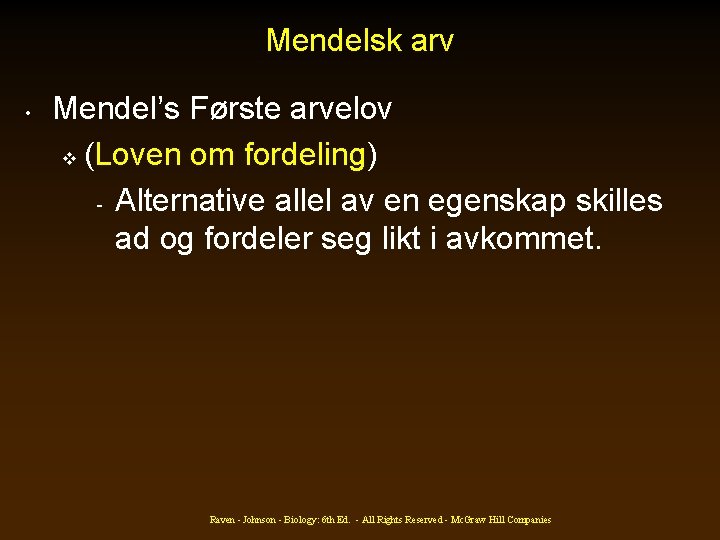 Mendelsk arv • Mendel’s Første arvelov v (Loven om fordeling) - Alternative allel av