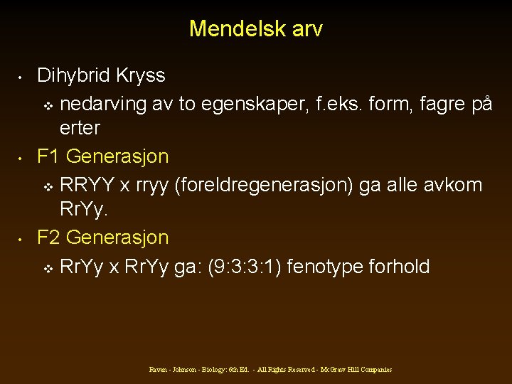 Mendelsk arv • • • Dihybrid Kryss v nedarving av to egenskaper, f. eks.