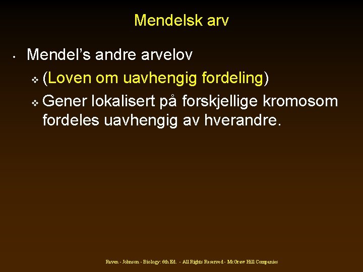 Mendelsk arv • Mendel’s andre arvelov v (Loven om uavhengig fordeling) v Gener lokalisert