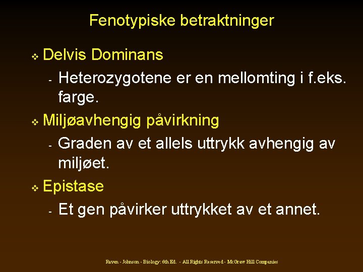 Fenotypiske betraktninger Delvis Dominans - Heterozygotene er en mellomting i f. eks. farge. v