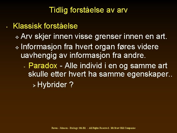 Tidlig forståelse av arv • Klassisk forståelse v Arv skjer innen visse grenser innen