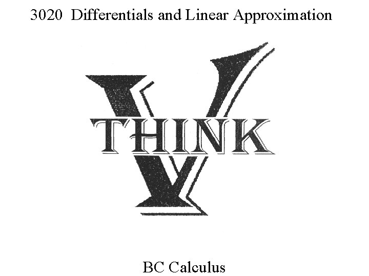 3020 Differentials and Linear Approximation BC Calculus 