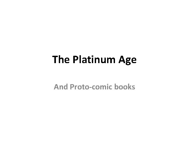 The Platinum Age And Proto-comic books 